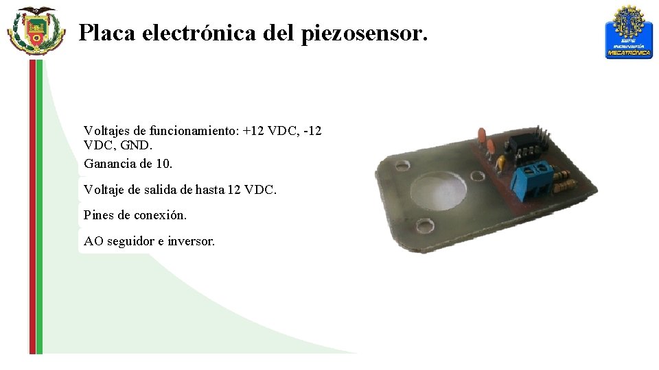 Placa electrónica del piezosensor. Voltajes de funcionamiento: +12 VDC, -12 VDC, GND. Ganancia de