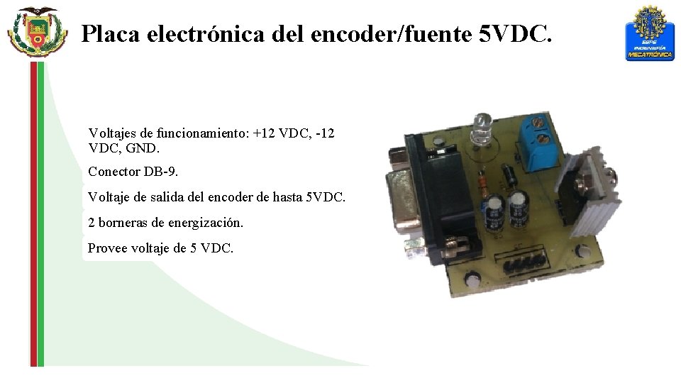 Placa electrónica del encoder/fuente 5 VDC. Voltajes de funcionamiento: +12 VDC, -12 VDC, GND.