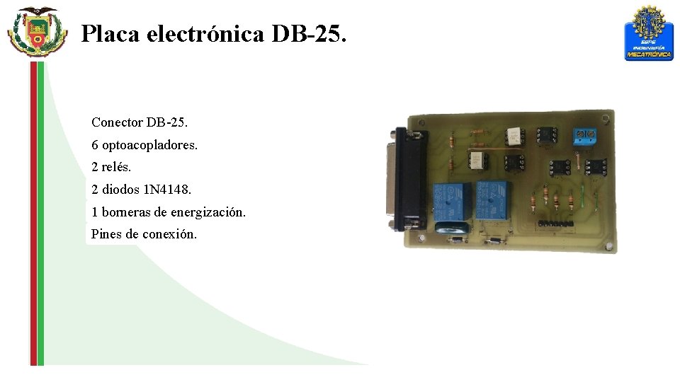 Placa electrónica DB-25. Conector DB-25. 6 optoacopladores. 2 relés. 2 diodos 1 N 4148.