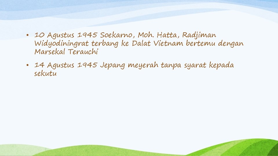 • 10 Agustus 1945 Soekarno, Moh. Hatta, Radjiman Widyodiningrat terbang ke Dalat Vietnam • 10 Agustus 1945 Soekarno, Moh. Hatta, Radjiman Widyodiningrat terbang ke Dalat Vietnam