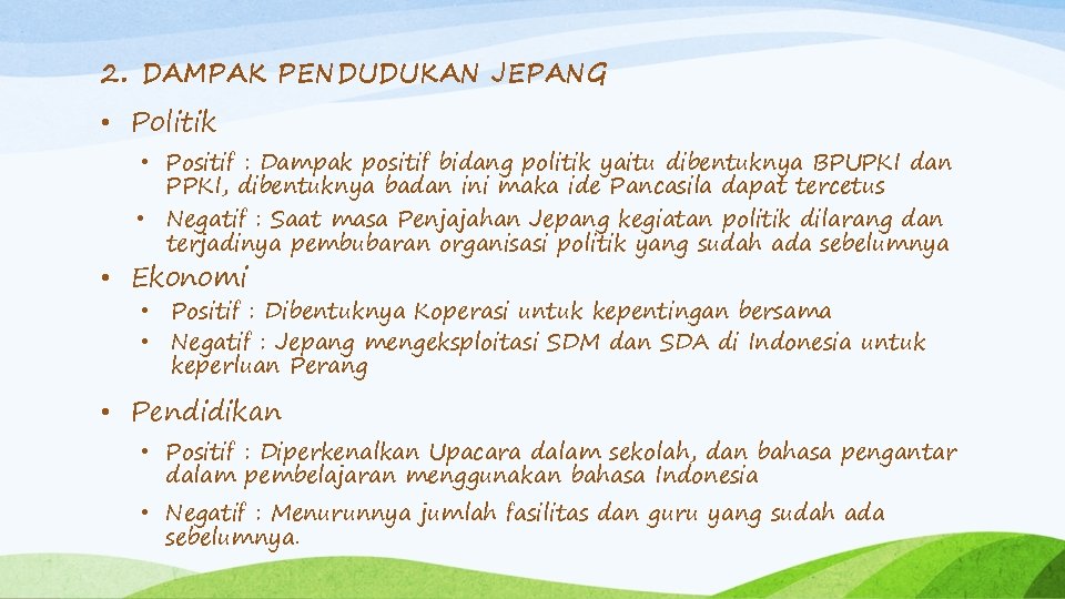 2. DAMPAK PENDUDUKAN JEPANG • Politik • Positif : Dampak positif bidang politik yaitu