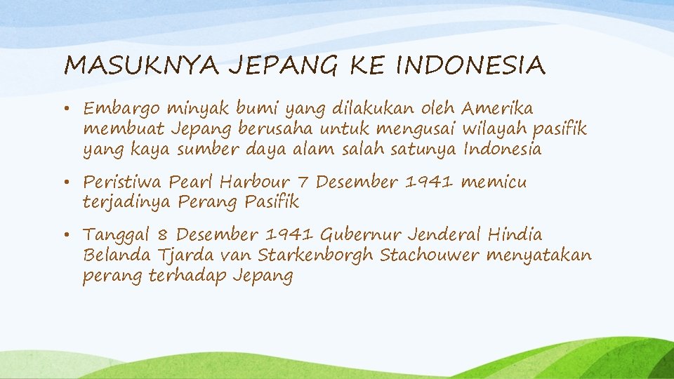 MASUKNYA JEPANG KE INDONESIA • Embargo minyak bumi yang dilakukan oleh Amerika membuat Jepang