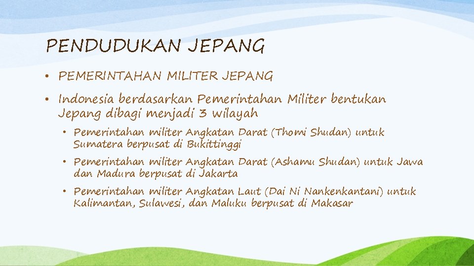 PENDUDUKAN JEPANG • PEMERINTAHAN MILITER JEPANG • Indonesia berdasarkan Pemerintahan Militer bentukan Jepang dibagi PENDUDUKAN JEPANG • PEMERINTAHAN MILITER JEPANG • Indonesia berdasarkan Pemerintahan Militer bentukan Jepang dibagi