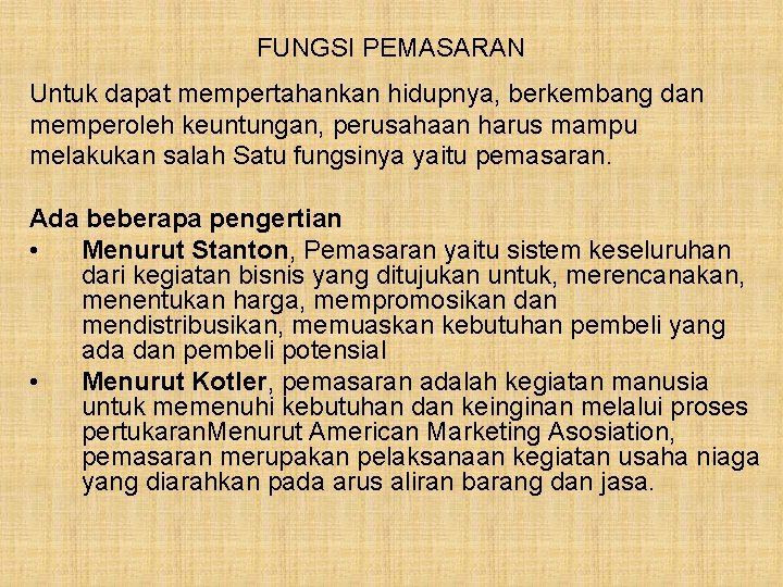 FUNGSI PEMASARAN Untuk dapat mempertahankan hidupnya, berkembang dan memperoleh keuntungan, perusahaan harus mampu melakukan