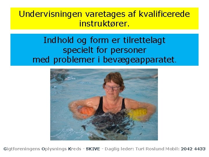 Undervisningen varetages af kvalificerede instruktører. Indhold og form er tilrettelagt specielt for personer med