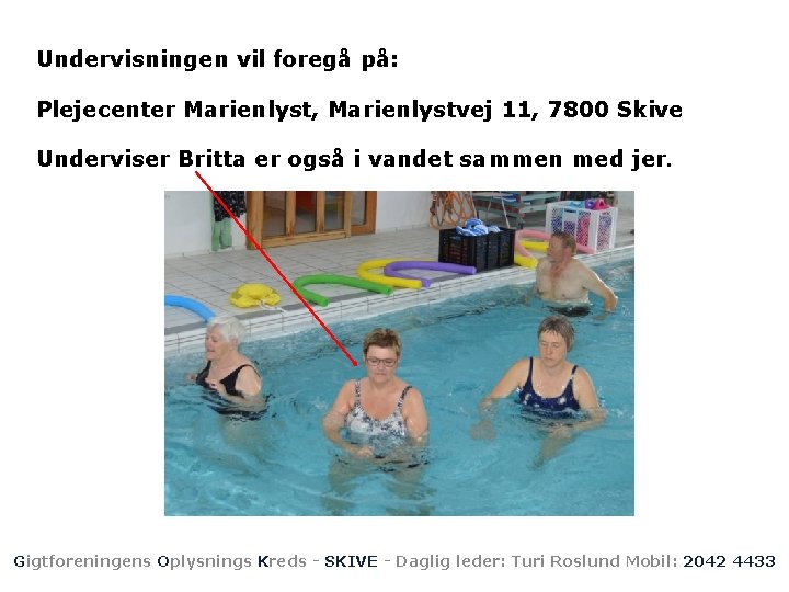 Undervisningen vil foregå på: Plejecenter Marienlyst, Marienlystvej 11, 7800 Skive Underviser Britta er også