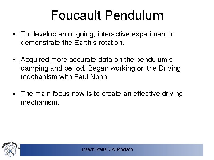 Foucault Pendulum • To develop an ongoing, interactive experiment to demonstrate the Earth’s rotation.