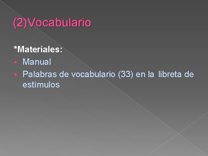 (2)Vocabulario *Materiales: § Manual § Palabras de vocabulario (33) en la libreta de estímulos