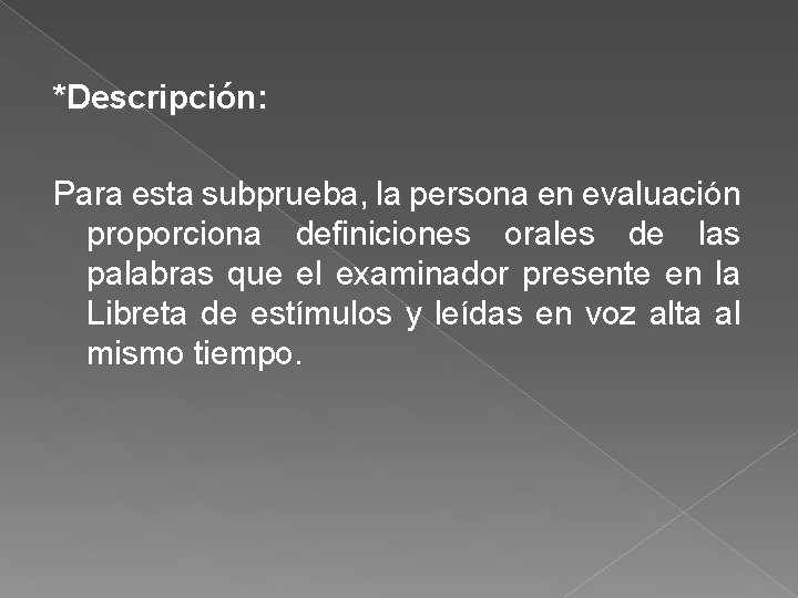 *Descripción: Para esta subprueba, la persona en evaluación proporciona definiciones orales de las palabras