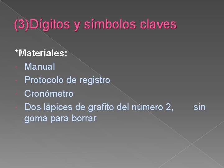 (3)Dígitos y símbolos claves *Materiales: Manual Protocolo de registro Cronómetro Dos lápices de grafito