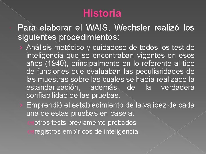 Historia Para elaborar el WAIS, Wechsler realizó los siguientes procedimientos: › Análisis metódico y