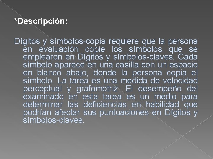 *Descripción: Dígitos y símbolos-copia requiere que la persona en evaluación copie los símbolos que