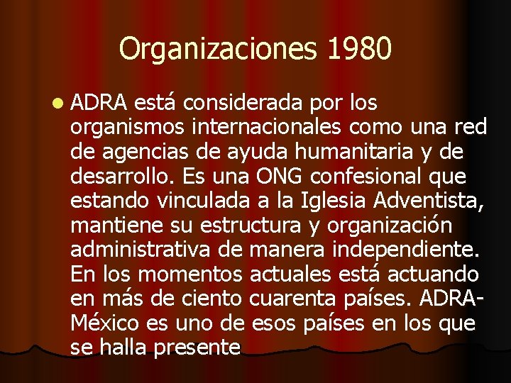 Organizaciones 1980 l ADRA está considerada por los organismos internacionales como una red de