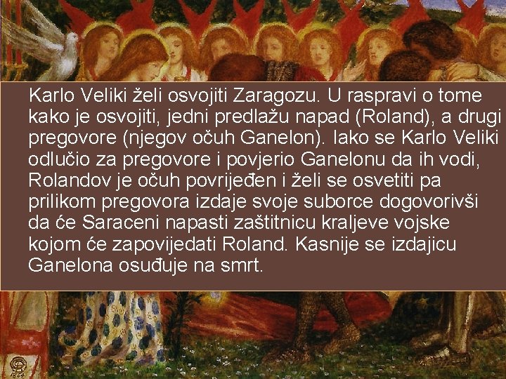 Karlo Veliki želi osvojiti Zaragozu. U raspravi o tome kako je osvojiti, jedni predlažu
