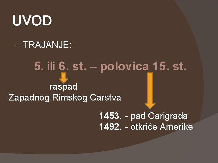 UVOD TRAJANJE: 5. ili 6. st. – polovica 15. st. raspad Zapadnog Rimskog Carstva