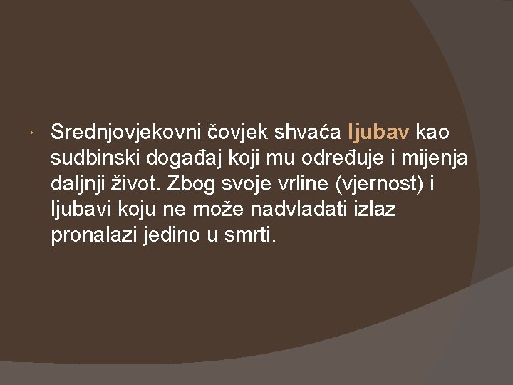  Srednjovjekovni čovjek shvaća ljubav kao sudbinski događaj koji mu određuje i mijenja daljnji