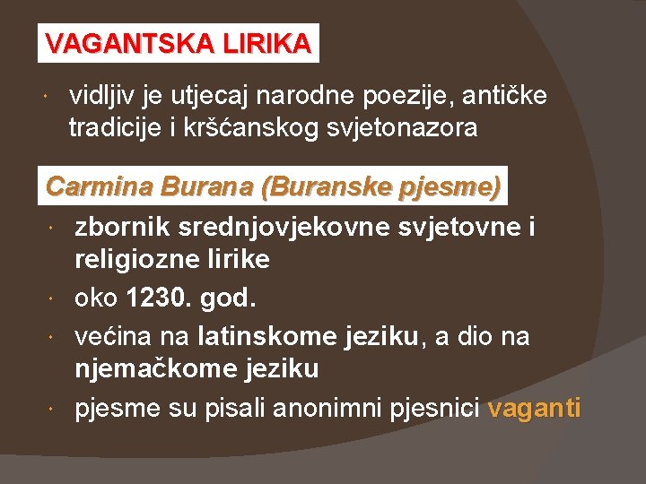 VAGANTSKA LIRIKA vidljiv je utjecaj narodne poezije, antičke tradicije i kršćanskog svjetonazora Carmina Burana