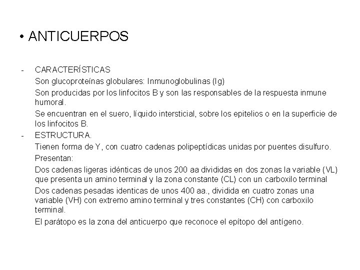  • ANTICUERPOS - - CARACTERÍSTICAS Son glucoproteínas globulares: Inmunoglobulinas (Ig) Son producidas por