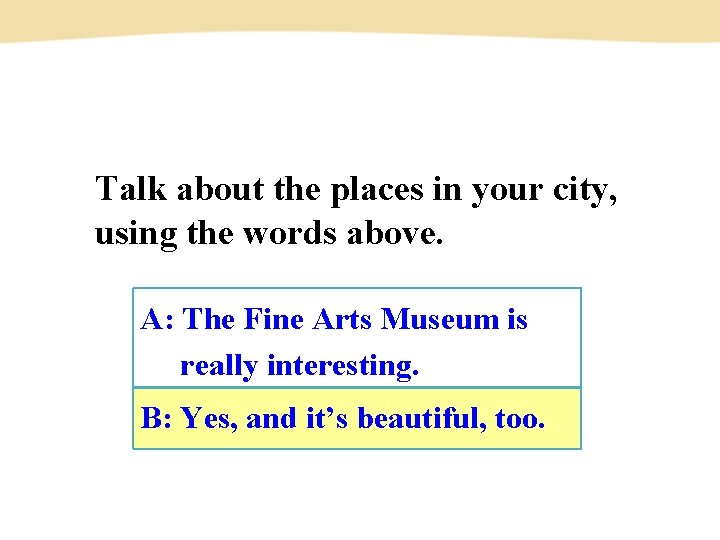 Talk about the places in your city, using the words above. A: The Fine