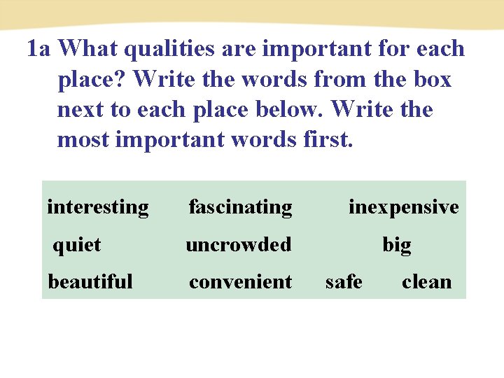 1 a What qualities are important for each place? Write the words from the