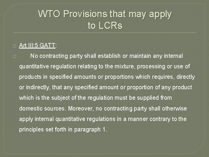 WTO Provisions that may apply to LCRs � Art III: 5 GATT: � No