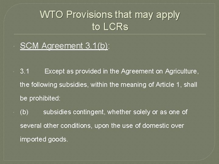 WTO Provisions that may apply to LCRs SCM Agreement 3. 1(b): 3. 1 Except
