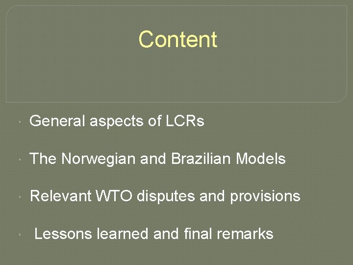 Content General aspects of LCRs The Norwegian and Brazilian Models Relevant WTO disputes and
