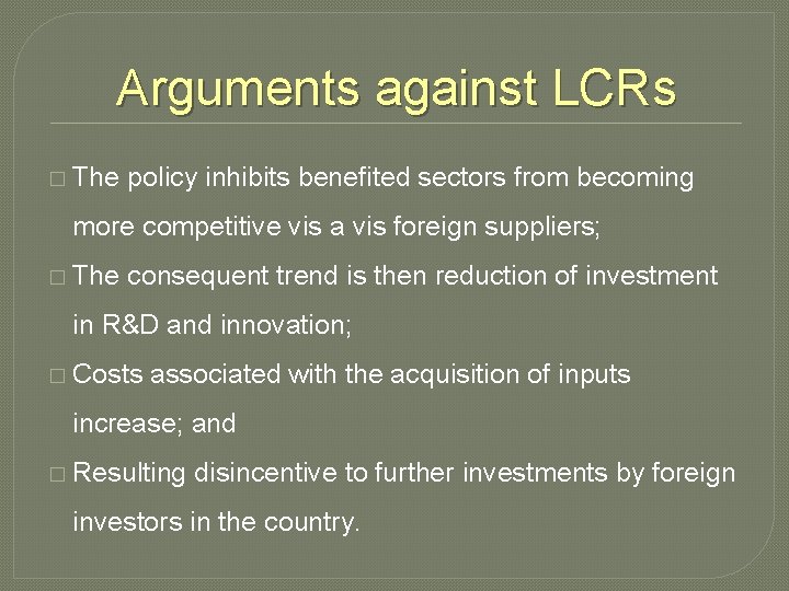 Arguments against LCRs � The policy inhibits benefited sectors from becoming more competitive vis
