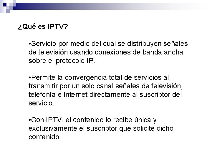 ¿Qué es IPTV? • Servicio por medio del cual se distribuyen señales de televisión