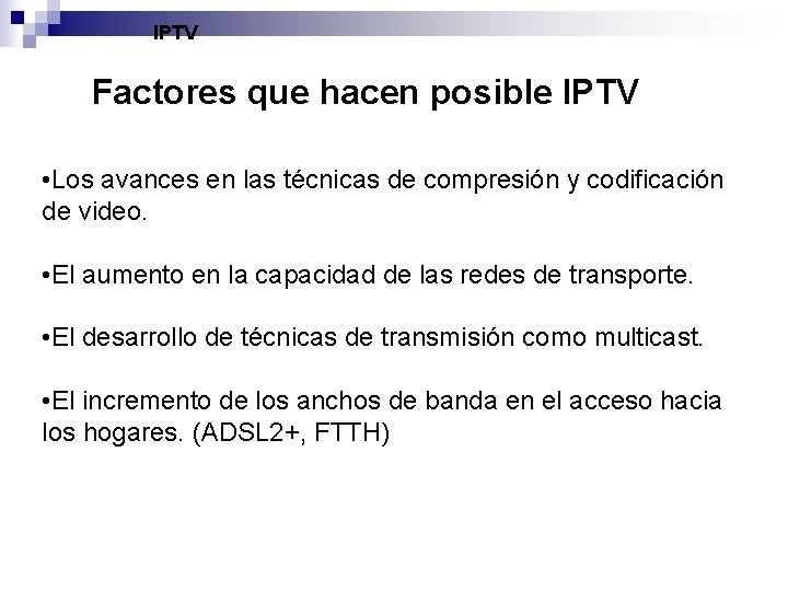 IPTV Factores que hacen posible IPTV • Los avances en las técnicas de compresión