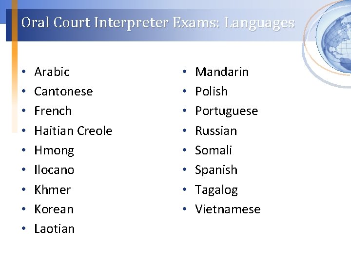 Oral Court Interpreter Exams: Languages • • • Arabic Cantonese French Haitian Creole Hmong