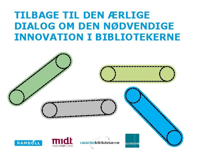 TILBAGE TIL DEN ÆRLIGE DIALOG OM DEN NØDVENDIGE INNOVATION I BIBLIOTEKERNE 