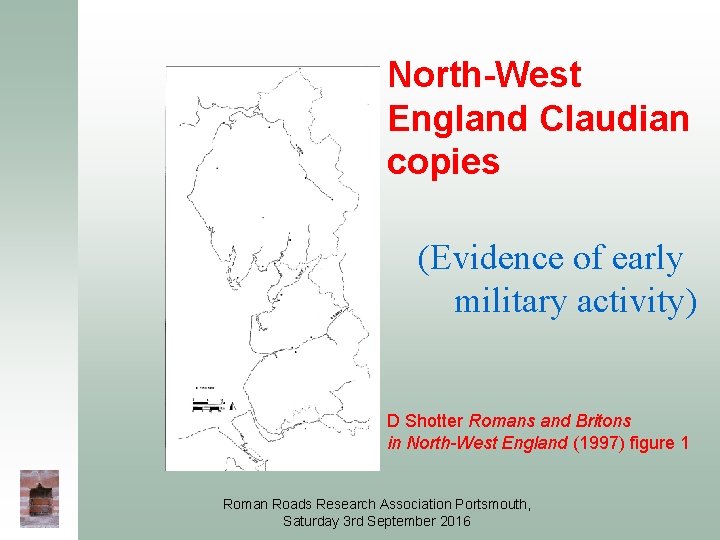 North-West England Claudian copies (Evidence of early military activity) D Shotter Romans and Britons North-West England Claudian copies (Evidence of early military activity) D Shotter Romans and Britons