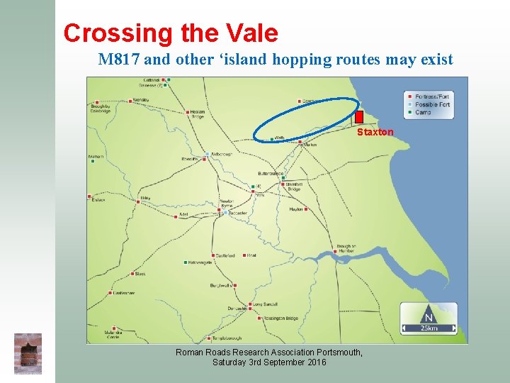 Crossing the Vale M 817 and other ‘island hopping routes may exist Staxton Roman Crossing the Vale M 817 and other ‘island hopping routes may exist Staxton Roman