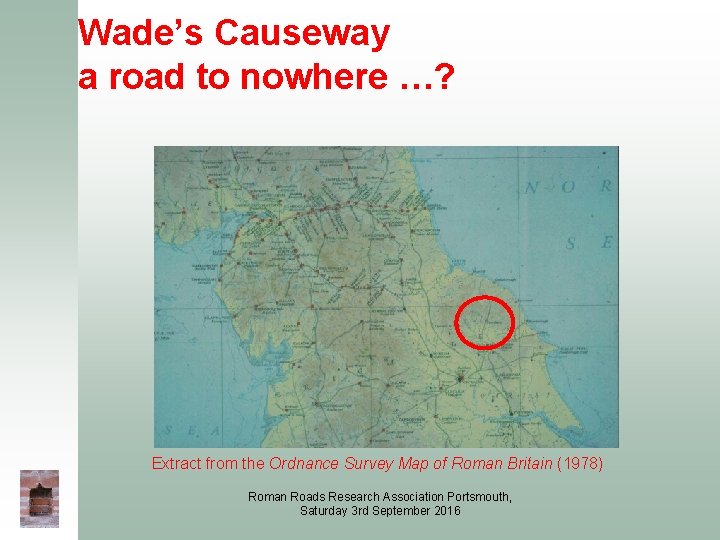 Wade’s Causeway a road to nowhere …? Extract from the Ordnance Survey Map of Wade’s Causeway a road to nowhere …? Extract from the Ordnance Survey Map of