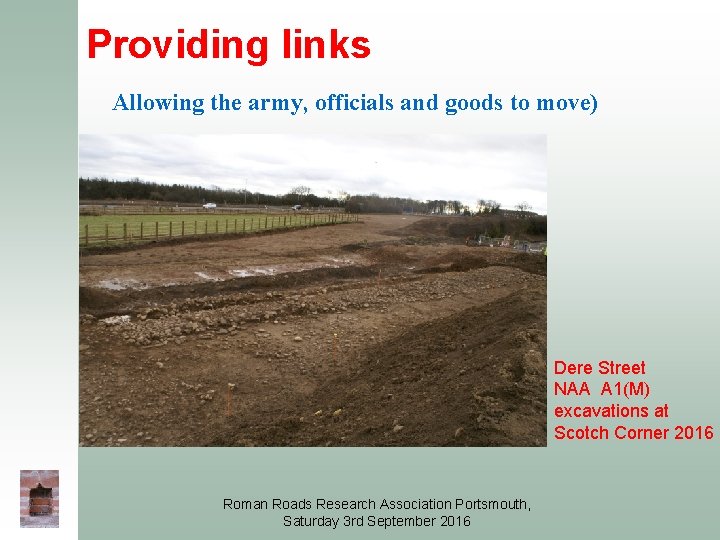 Providing links Allowing the army, officials and goods to move) Dere Street NAA A Providing links Allowing the army, officials and goods to move) Dere Street NAA A