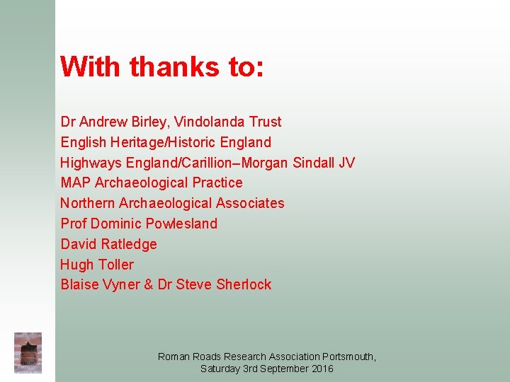 With thanks to: Dr Andrew Birley, Vindolanda Trust English Heritage/Historic England Highways England/Carillion–Morgan Sindall With thanks to: Dr Andrew Birley, Vindolanda Trust English Heritage/Historic England Highways England/Carillion–Morgan Sindall