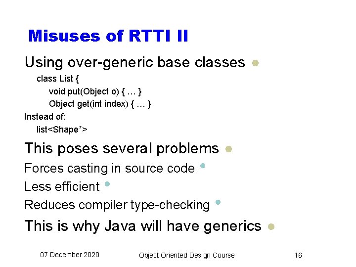 Misuses of RTTI II Using over-generic base classes l class List { void put(Object