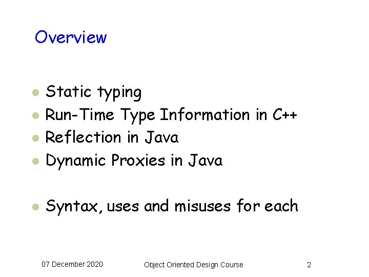 Overview l Static typing Run-Time Type Information in C++ Reflection in Java Dynamic Proxies