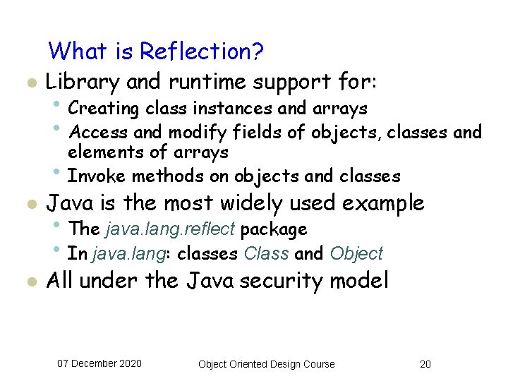 What is Reflection? l Library and runtime support for: • Creating class instances and