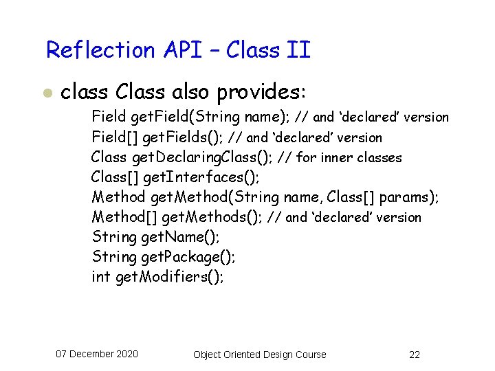 Reflection API – Class II l class Class also provides: Field get. Field(String name);