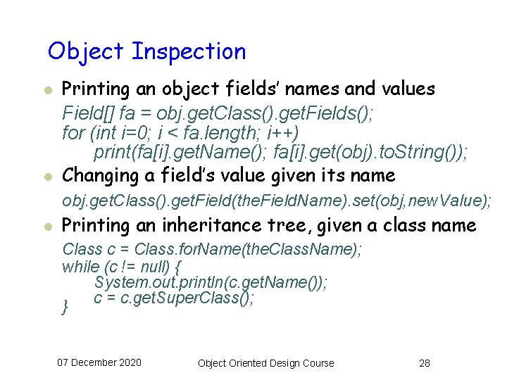 Object Inspection l l Printing an object fields’ names and values Field[] fa =