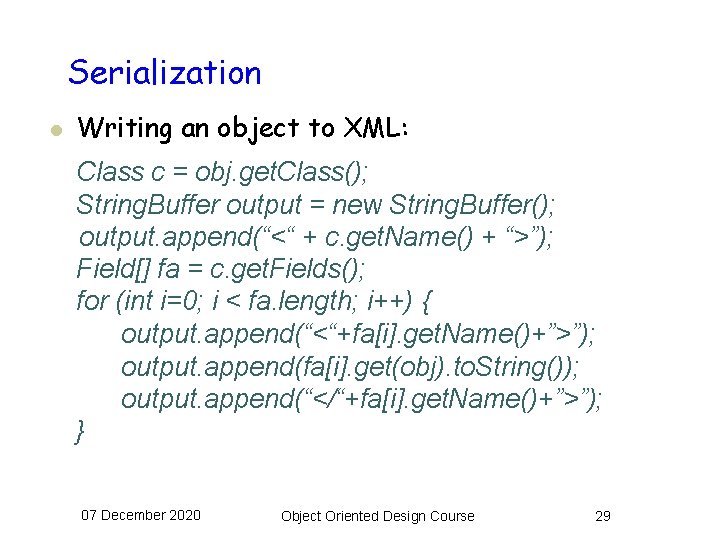 Serialization l Writing an object to XML: Class c = obj. get. Class(); String.