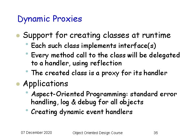 Dynamic Proxies l Support for creating classes at runtime • Each such class implements
