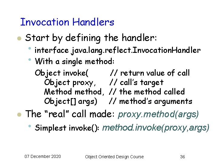 Invocation Handlers l Start by defining the handler: • interface java. lang. reflect. Invocation.