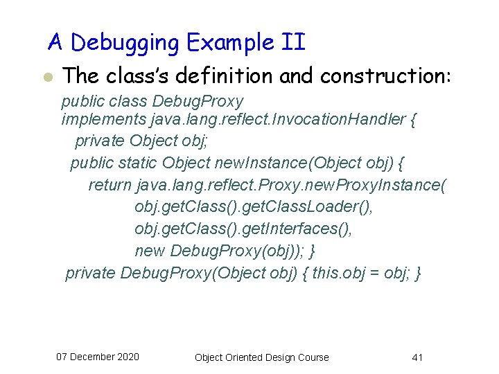 A Debugging Example II l The class’s definition and construction: public class Debug. Proxy