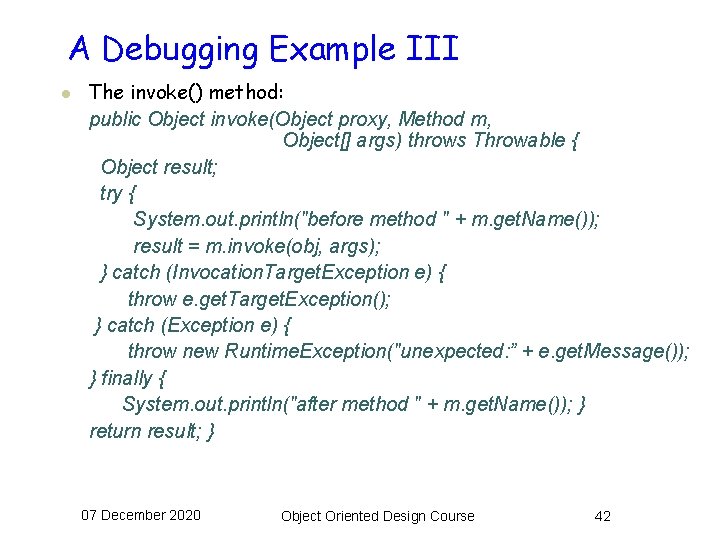 A Debugging Example III l The invoke() method: public Object invoke(Object proxy, Method m,