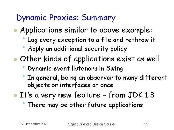 Dynamic Proxies: Summary l Applications similar to above example: l Other kinds of applications