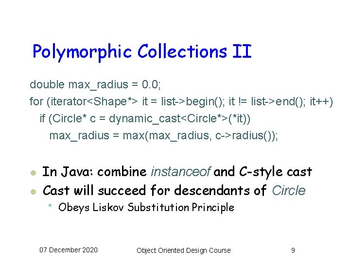 Polymorphic Collections II double max_radius = 0. 0; for (iterator<Shape*> it = list->begin(); it