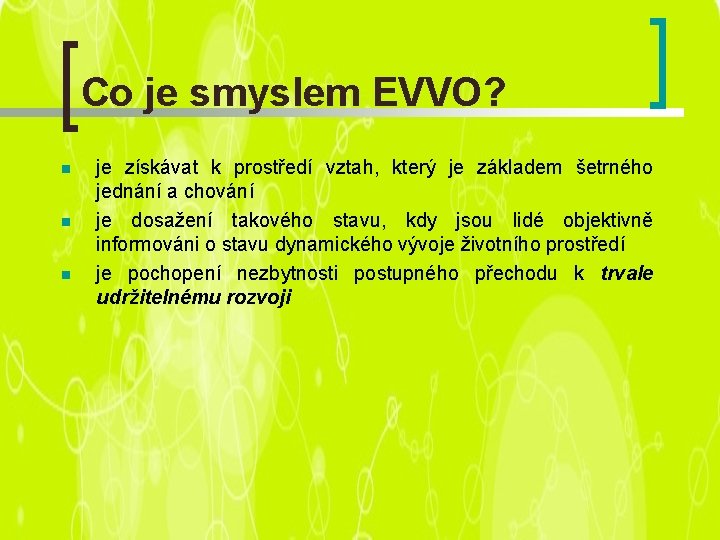 Co je smyslem EVVO? n n n je získávat k prostředí vztah, který je